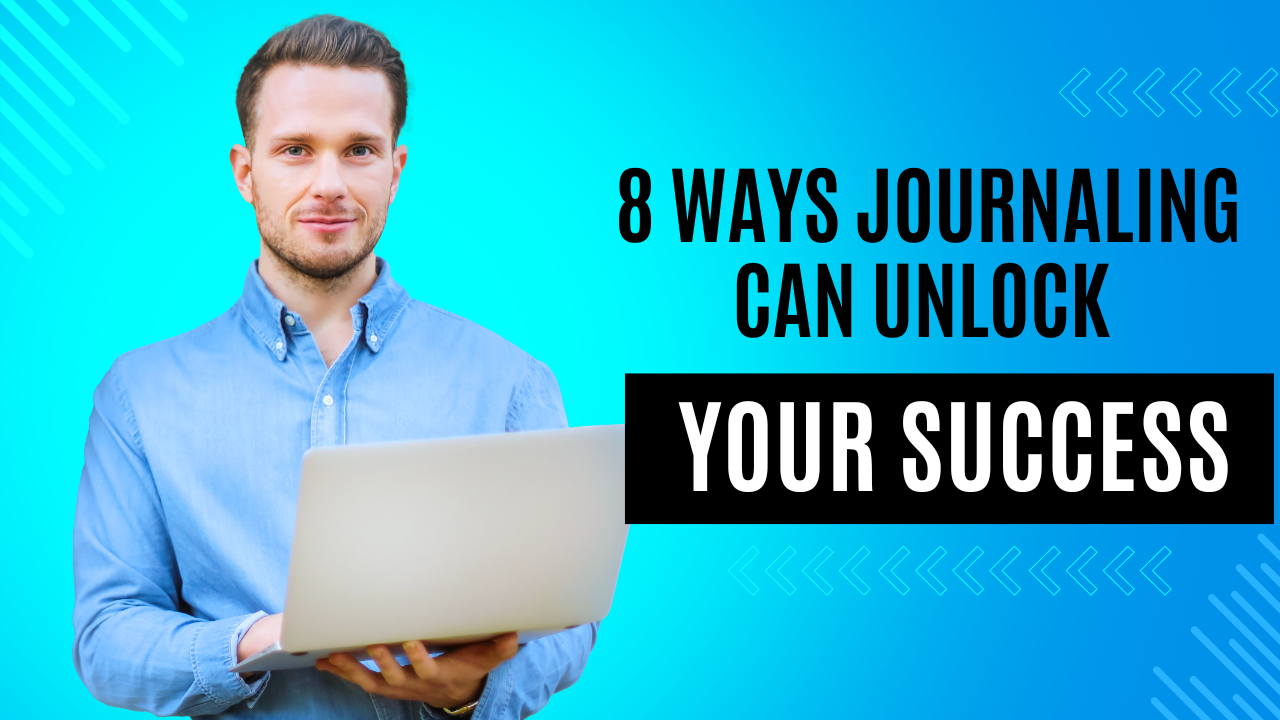 8 Ways Journaling Can Unlock Your Success