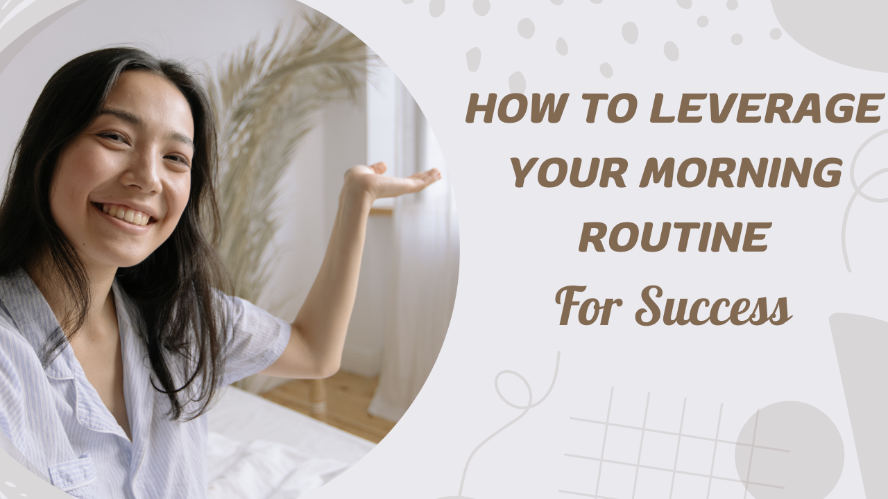 How to leverage your morning routine for success