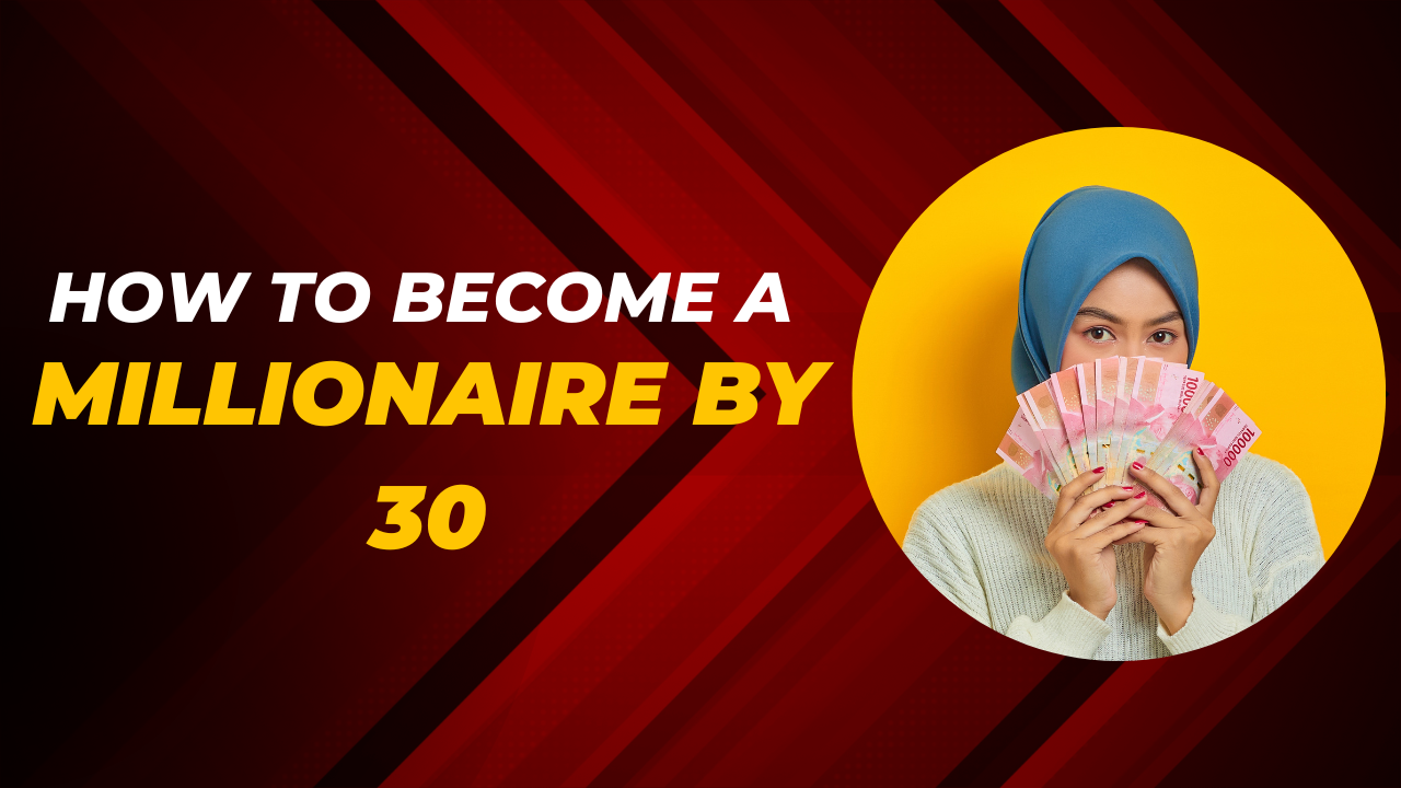 How to become millionaire by 30